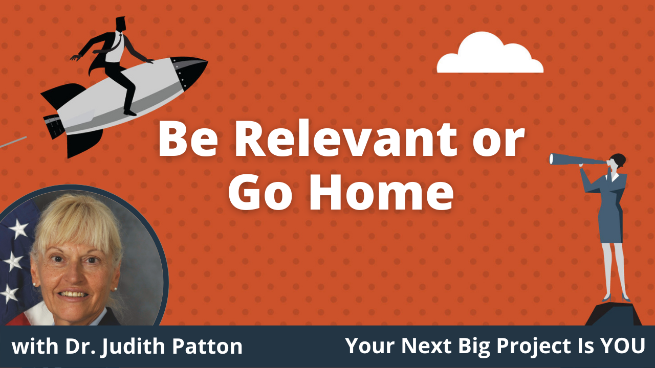 E010 - Be Relevant or Go Home - Dr. Judith Patton Website Thumbnail